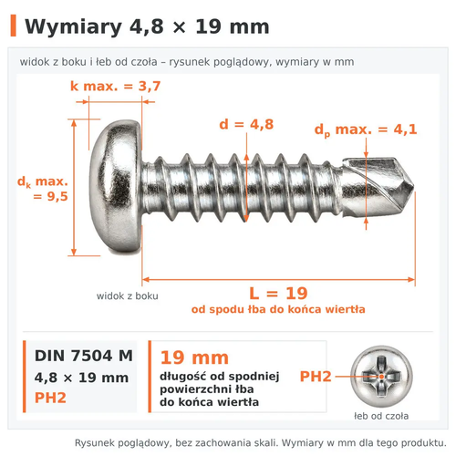 Wymiary wkręta samowiercącego DIN 7504 M 4,8 × 19: d 4,8 mm, L 19 mm od spodu łba do końca wiertła, dp max. 4,1 mm, dk max. 9,5 mm, k max. 3,7 mm, PH2